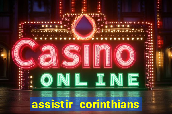 assistir corinthians multi canais